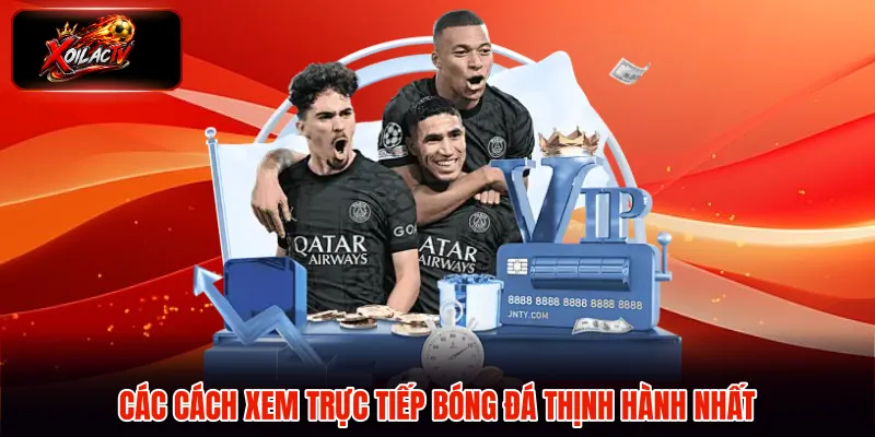 Các cách xem trực tiếp bóng đá thịnh hành nhất