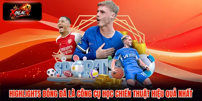 Highlights bóng đá là công cụ học chiến thuật hiệu quả nhất