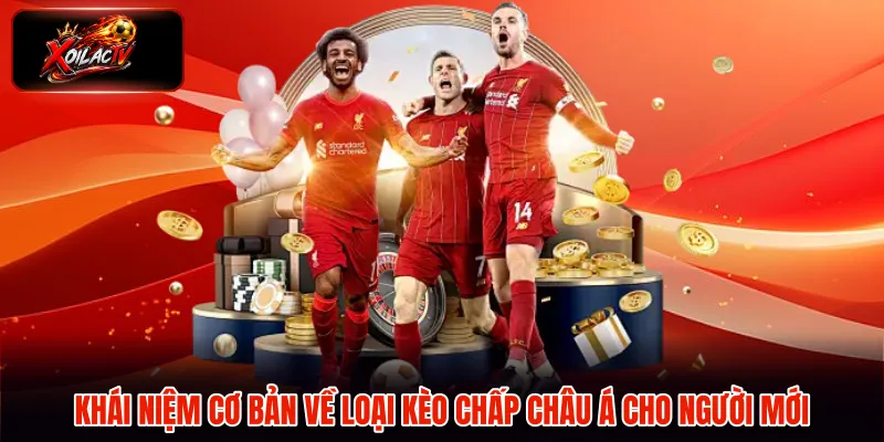 Khái niệm cơ bản về loại kèo chấp châu Á cho người mới