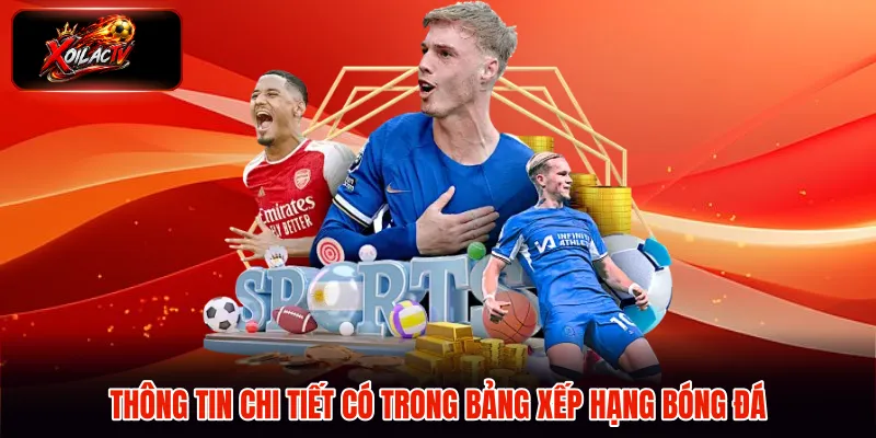 Thông tin chi tiết có trong bảng xếp hạng bóng đá